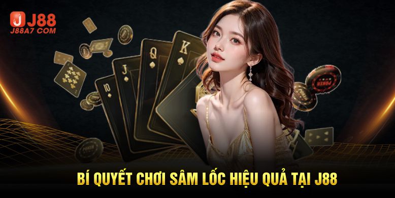 Bí quyết chơi Sâm Lốc hiệu quả tại j88