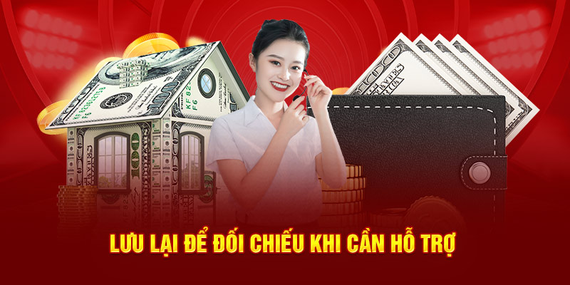 Lưu lại để đối chiếu khi cần hỗ trợ