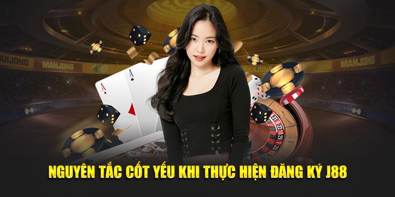 Nguyên tắc cốt yếu khi thực hiện đăng ký J88