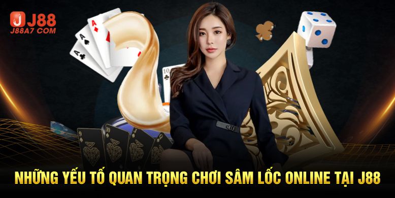 Những yếu tố quan trọng chơi sâm lốc online tại j88