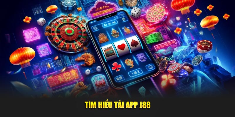 Tìm hiểu tải app J88