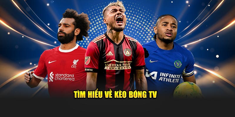 Tìm hiểu về kèo bóng TV j88