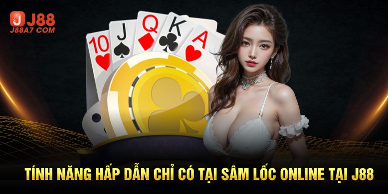 Tính năng hấp dẫn chỉ có tại Sâm Lốc Online tại j88