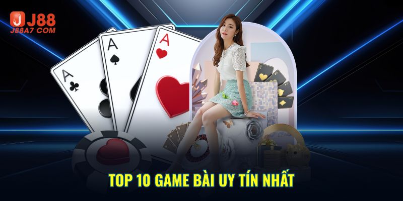 Top 10 game bài uy tín nhất 