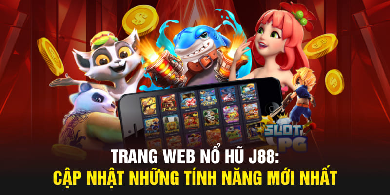 Trang web Nổ Hũ J88 mang đến cho toàn bộ thành viên trải nghiệm thú vị